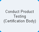 Conduct Product Testing (Certification Body)