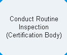 Conduct Routine Inspection (Certification Body)